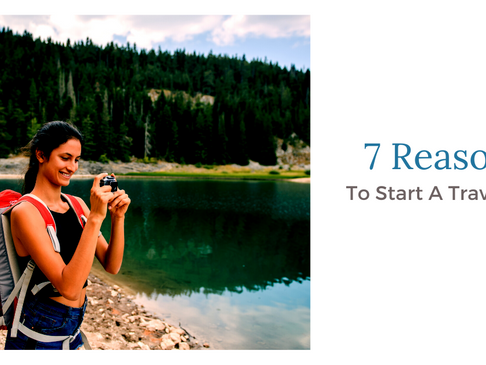 7 Reasons To Start A Travel Blog