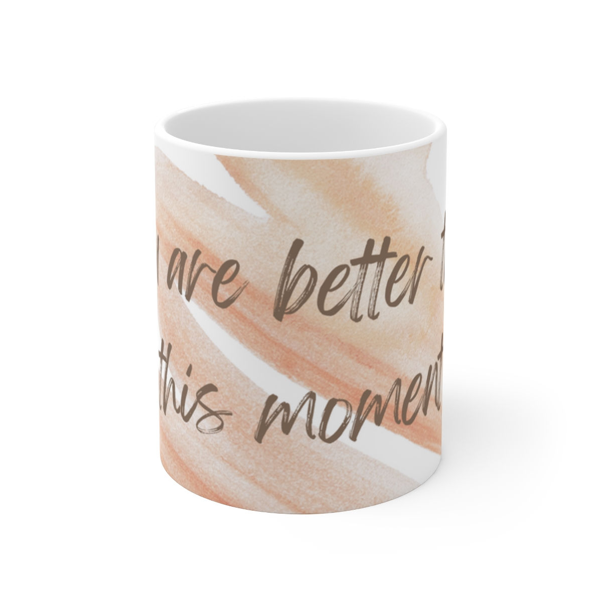 Ceramic Mug 11oz-You Are Better Than This Moment' mug