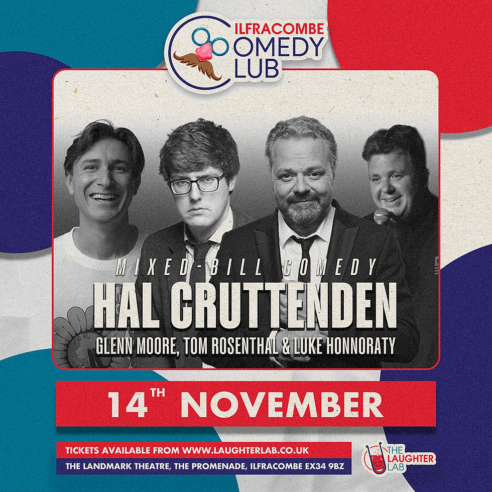 Hall Cruttenden, Glenn Moore, Tom Rosenthal & Luke Honnoraty | Ilfracombe Comedy Club: Mixed-Bill Comedy - 14th November