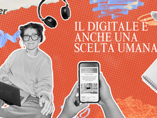 Il digitale è anche una scelta umana