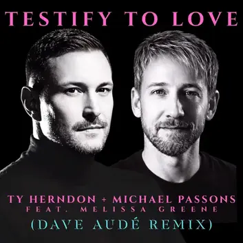 TY HERNDON & MICHAEL PASSONS | TESTIFY TO LOVE (FEAT. MELISSA GREENE) [DAVE AUDÉ REMIX]
