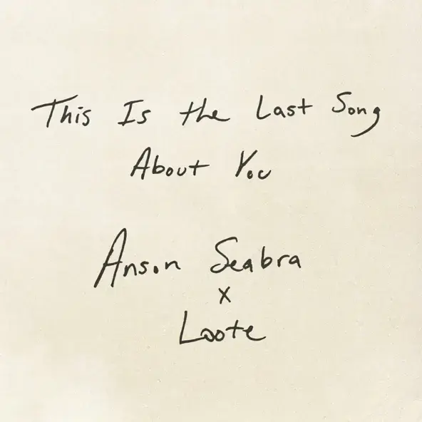 LOOTE & ANSON SEABRA | THIS IS THE LAST SONG (ABOUT YOU) – SINGLE