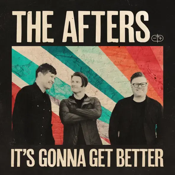 THE AFTERS | IT'S GONNA GET BETTER  - SINGLE