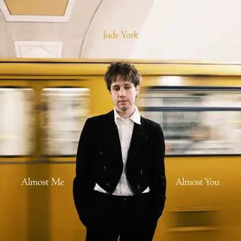 JUDE YORK | ALMOST ME, ALMOST YOU