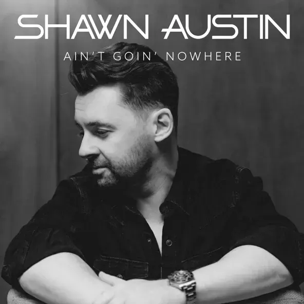 SHAWN AUSTIN | AIN'T GOIN' NOWHERE