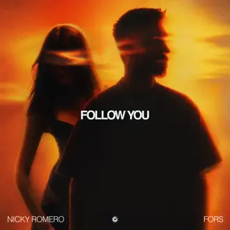 NICKY ROMERO & FORS | FOLLOW YOU - SINGLE