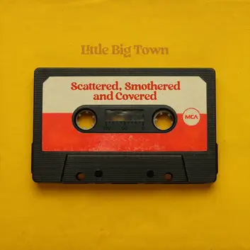 LITTLE BIG TOWN | SCATTERED, SMOTHERED AND COVERED - EP