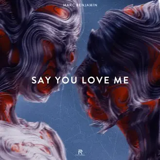 MARC BENJAMIN | SAY YOU LOVE ME - SINGLE