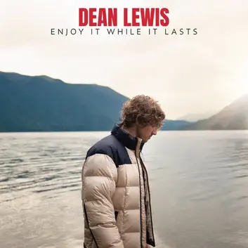DEAN LEWIS | ENJOY IT WHILE IT LASTS
