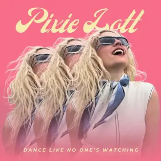 PIXIE LOTT | DANCE LIKE NO ONE'S WATCHING - SINGLE