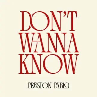 PRESTON PABLO | DON'T WANNA KNOW - SINGLE