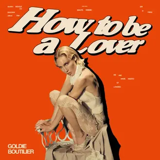 GOLDIE BOUTILIER | HOW TO BE A LOVER - SINGLE