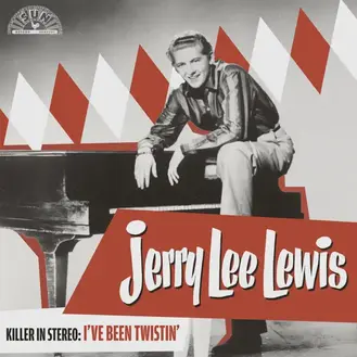 JERRY LEE LEWIS | KILLER IN STEREO: I'VE BEEN TWISTIN'