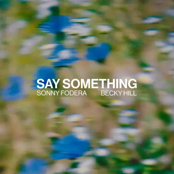 SONNY FODERA & BECKY HILL | SAY SOMETHING (EXTENDED MIX) - SINGLE