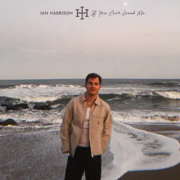 IAN HARRISON | IF YOU EVER LOVED ME