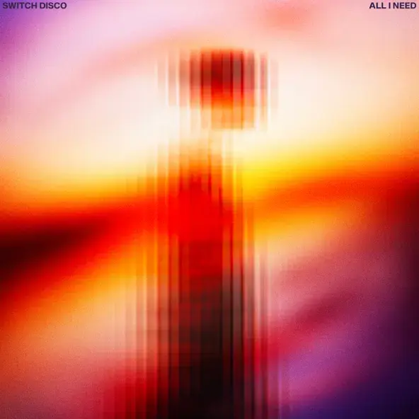 SWITCH DISCO | ALL I NEED - SINGLE