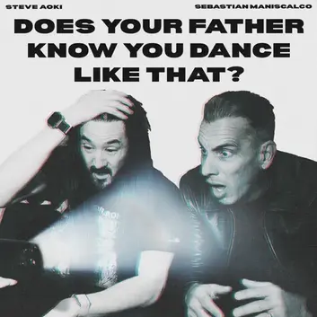 STEVE AOKI & SEBASTIAN MANISCALCO | DOES YOUR FATHER KNOW YOU DANCE LIKE THAT? (STEVE AOKI & HYRO ACID MIX)