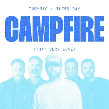 TOBYMAC & THIRD DAY | CAMPFIRE (THAT VERY LOVE)