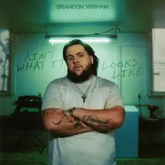 BRANDON WISHAM | AIN'T WHAT IT LOOKS LIKE