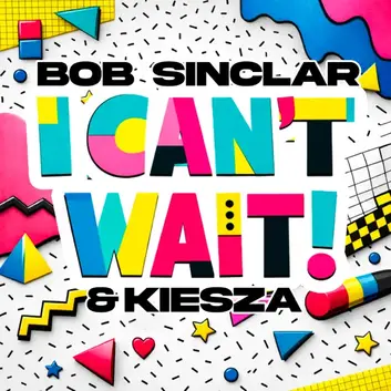 BOB SINCLAR & KIESZA | I CAN'T WAIT