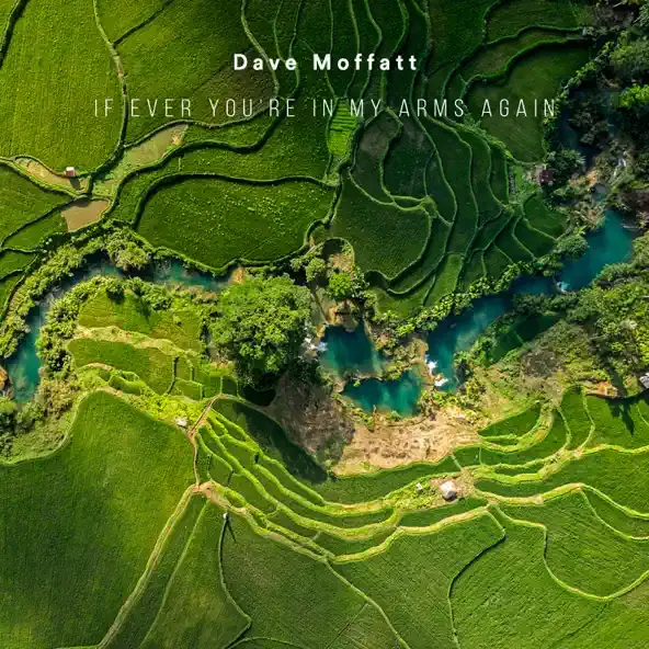 DAVE MOFFATT | IF EVER YOU'RE IN MY ARMS AGAIN