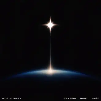 GRYFFIN, BUNT. & INÉZ | WORLD AWAY - SINGLE