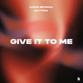 LUCAS ESTRADA & DAYTONA | GIVE IT TO ME