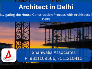 Navigating the House Construction Process with Architects in Delhi