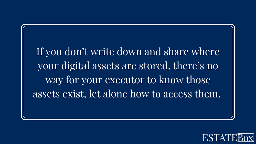 Text reads "If you don’t write down and share where your digital assets are stored, there’s no way for your executor to know those assets exist, let alone how to access them."