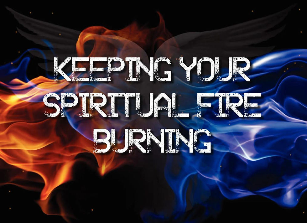 Keeping your spiritual fire burning [Sermon Note]