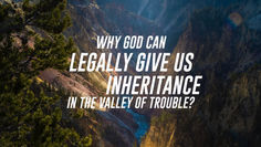 [Sermon Note] Why God can legally give us inheritance in the valley of trouble? 