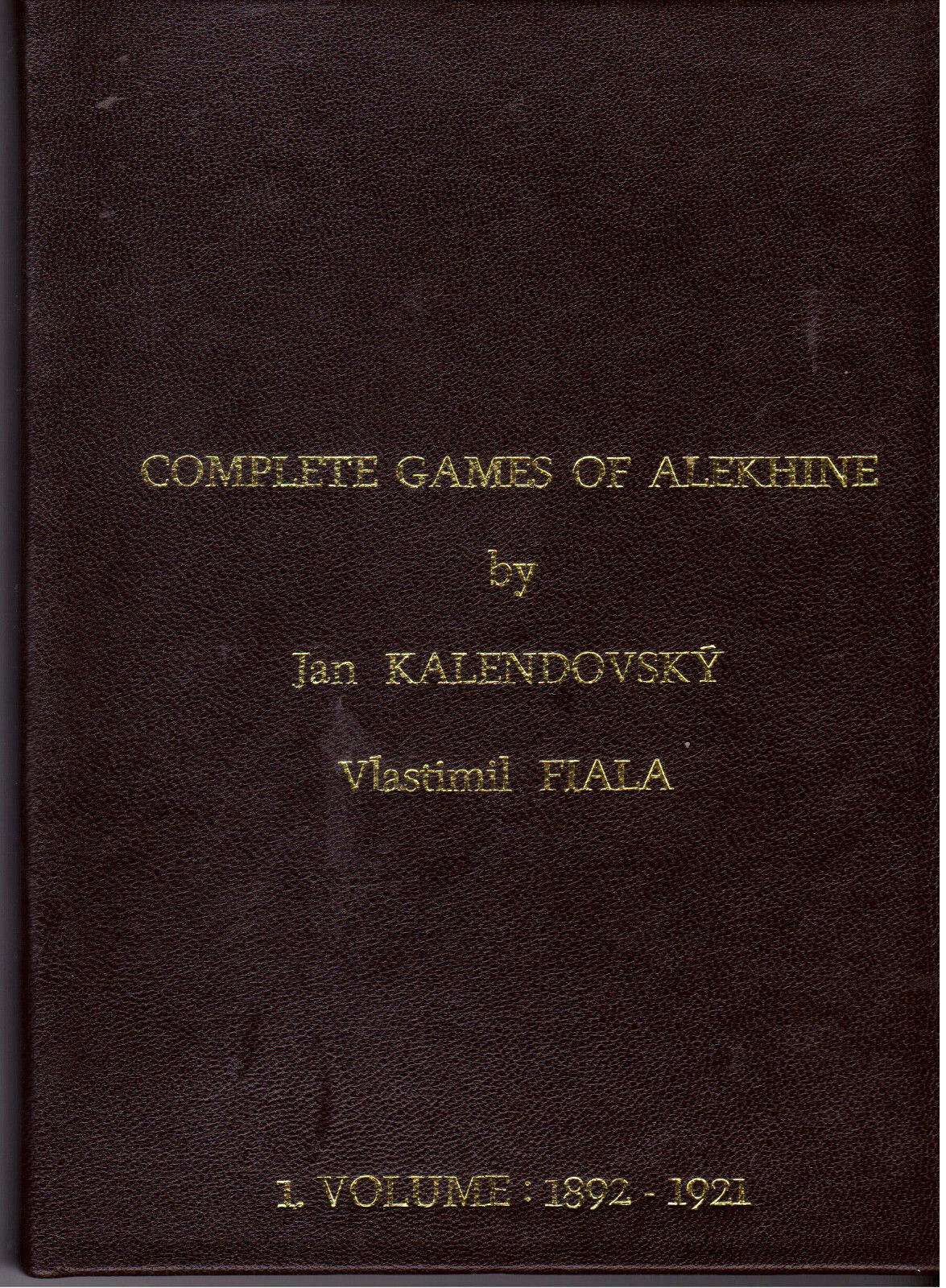 Complete Games Of Alekhine Vol. 1 1892-1921 by Jan Kalendovsky Vlastimil Fiala