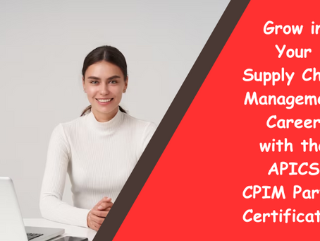 CPIM Part 1 Certification: Are You Ready to Take Your Supply Chain Career to the Next Level?