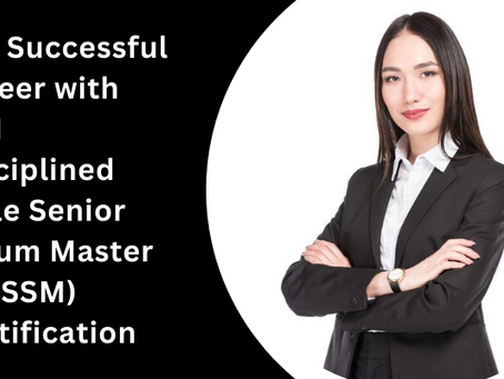 DASSM Exam: Passing Strategies to Earn PMI Disciplined Agile Senior Scrum Master Certification