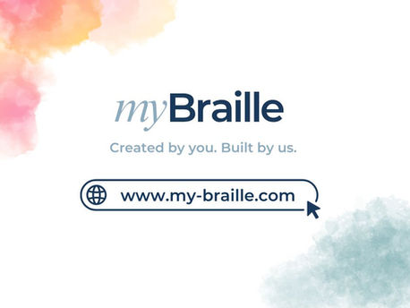 myBraille: individuell konfigurierbare Braillezeilen. Logo mit dem Slogan „Created by you. Built by us.“ und der Website www.my-braille.com