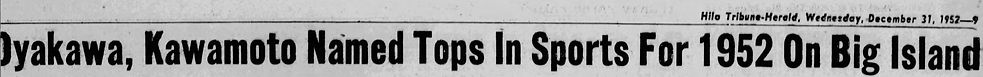 A newspaper clipping with the headline 'Oyakawa, Kawamoto Named Tops in Sports for 1952 on Big Island.'