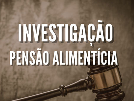 INVESTIGAÇÃO  PENSÃO ALIMENTÍCIA