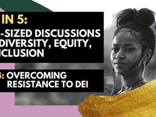DEI in 5: Bite-Sized Discussions on Diversity, Equity, and Inclusion - Ep14: Resistance to DEI