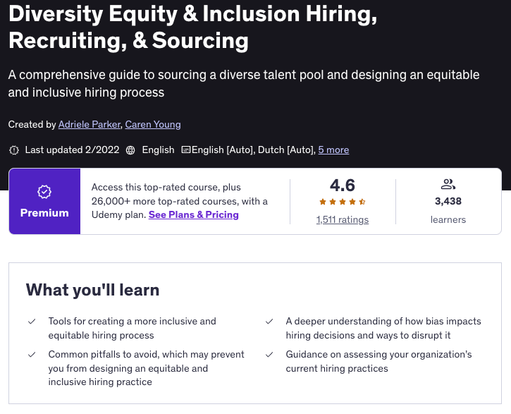 Screenshot of a Udemy course titled "Diversity Equity & Inclusion Hiring, Recruiting, & Sourcing" with the subtitle “A comprehensive guide to sourcing a diverse talent pool and designing an equitable and inclusive hiring process.” The course is created by Adriele Parker and Caren Young and was last updated in February 2022. The course is available in English with auto-translations in Dutch and five other languages. It has a 4.6-star rating from 1,511 ratings and 3,438 learners. A "Premium" label notes access to this and 26,000+ other top-rated courses with a Udemy plan. The "What you'll learn" section highlights tools for inclusive hiring, avoiding common pitfalls, understanding bias in hiring, and assessing current hiring practices.
