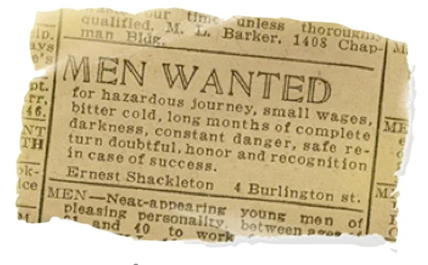 Torn newspaper with ad reading: "MEN WANTED for hazardous journey... honor and recognition in case of success. Ernest Shackleton."