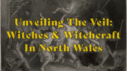 Unveiling the Veil: A Look at Witches and Witchcraft in North Wales