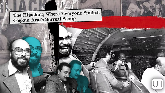 The Hijacking Where Everyone Smiled: Coşkun Aral's Surreal Scoop