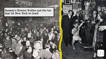 Crowded bar scene split in two; left shows people in 1940s attire, right displays a child in a diaper holding a drink. Sign reads "Sammy's Bowery Follies and the bar that let New York be itself".
