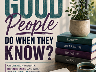 What Do “Good” People Do When They Know?©
