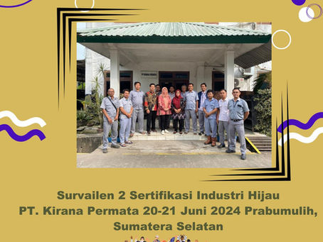 BSPJI Melaksanakan Survailen 2 Sertifikasi Industri Hijau, PT. Kirana Permata Tanggal 20-21 Juni 2024 Prabumulih Sumatera Selatan