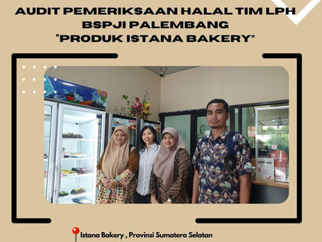 BSPJI Palembang Melaksnakan Audit Pemeriksaan Halal Istana Bakery Pada Tanggal 6 Juni 2024.