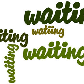 Have you had to wait?