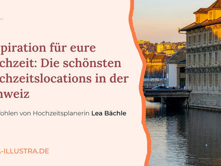 Inspiration für eure Hochzeit: Die schönsten Hochzeitslocations in der Schweiz
