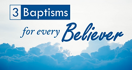 3 Baptisms for Every Believer