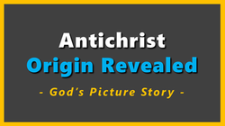 1 Antichrist Origin Revealed - God's Picture Story